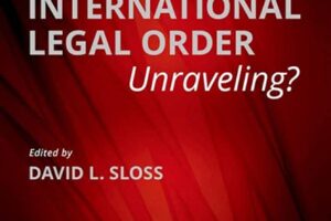 Is the International Legal Order Unraveling? (CUP, 2022)