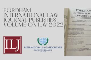 Fordham International Law Journal Publishes Volume on ILW 2022