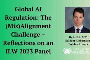 Global AI Regulation: The (Mis)Alignment Challenge – Reflections on an ILW 2023 Panel