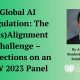 Global AI Regulation: The (Mis)Alignment Challenge – Reflections on an ILW 2023 Panel