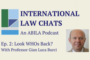 International Law Chats Ep. 2 – Look WHOs Back? with Professor Gian Luca Burci