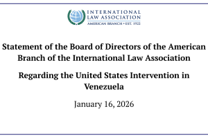 Statement of the Board of Directors of the American Branch of the International Law Association Regarding the United States Intervention in Venezuela